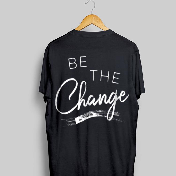 Be the Change shirt 8