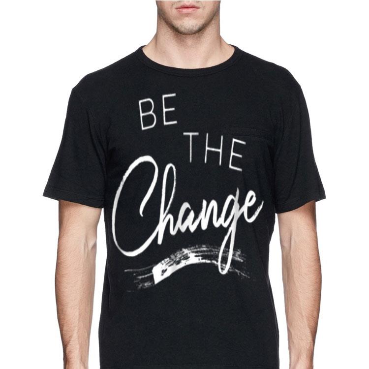 Be the Change shirt 12 Be the Change shirt