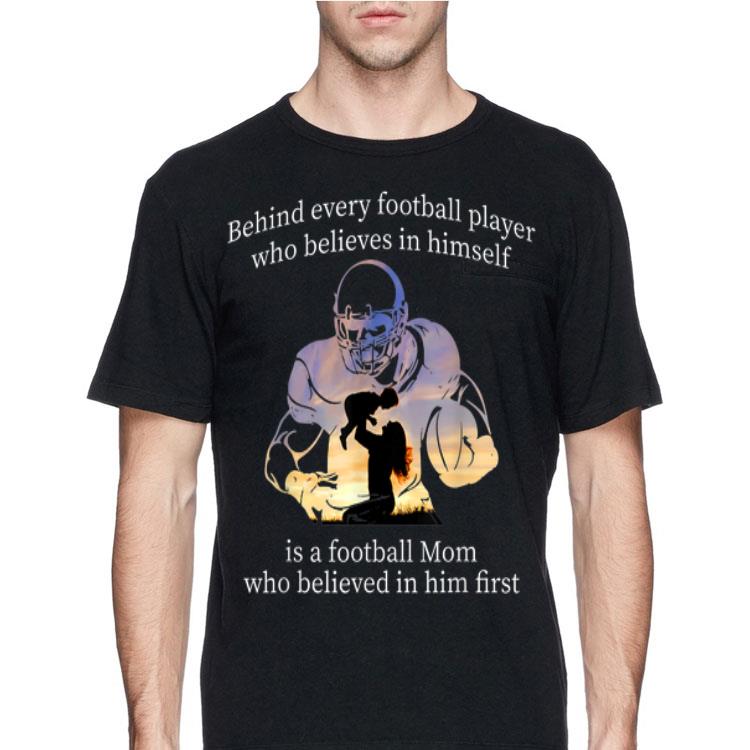 Behind Every Football Player Who Belives In Himself Is A Football Mom shirt 12 Behind Every Football Player Who Belives In Himself Is A Football Mom shirt