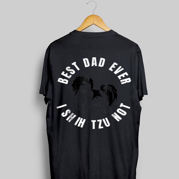 Best Dad Ever I Shih Tzu Not shirt 8