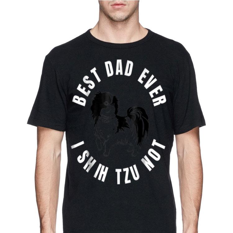 Best Dad Ever I Shih Tzu Not shirt 12 Best Dad Ever I Shih Tzu Not shirt