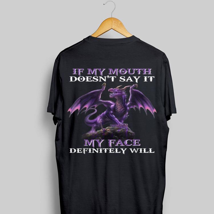 Dragon If My Mouth Doesn't Say It My face Definitely Will shirt 8