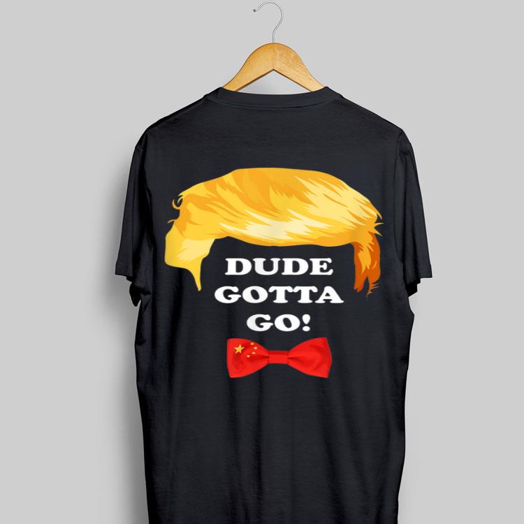 Dude Gotta Go Trump Hair shirt 8