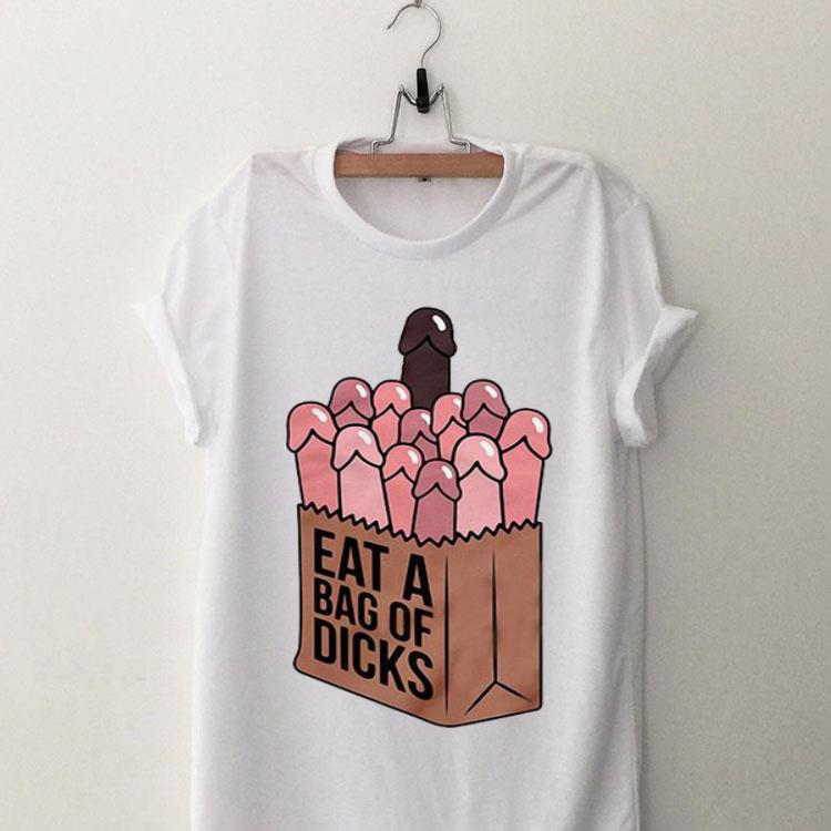 Eat a bag of dicks shirt 8