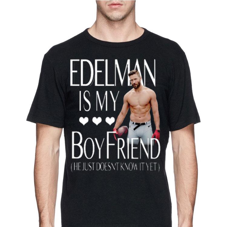 Edelman Is My Boyfriend He Just Doesn't Know It Yet shirt 12 Edelman Is My Boyfriend He Just Doesn't Know It Yet shirt