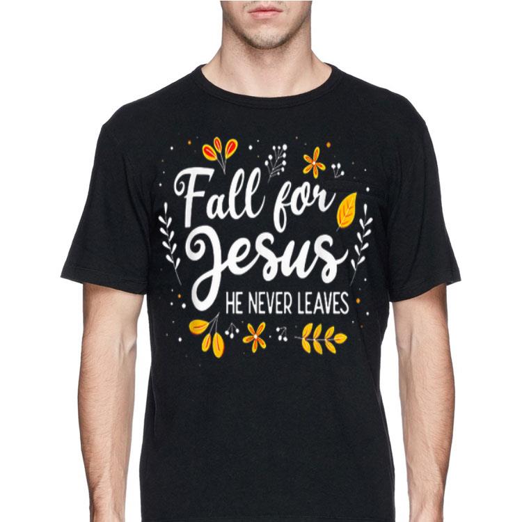 Fall For Jesus He Never Leaves shirt 12 Fall For Jesus He Never Leaves shirt