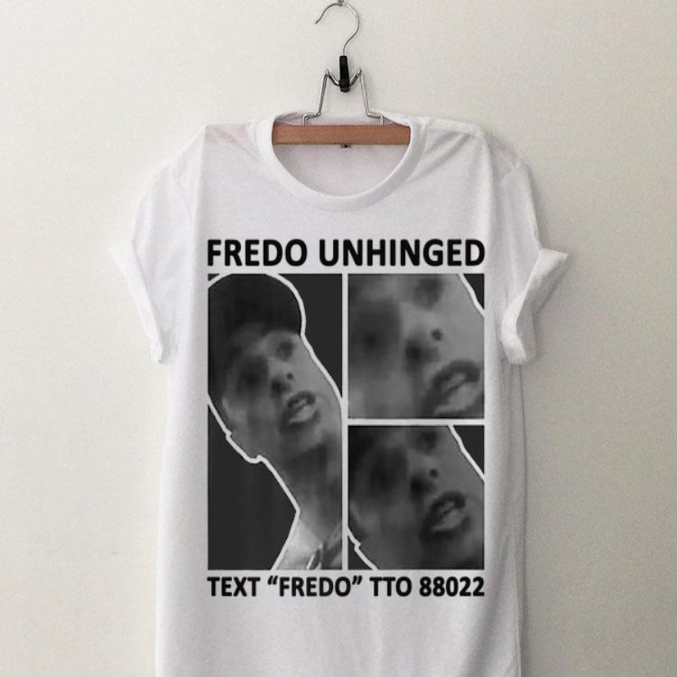 Fredo Unhinged Text Fredo To 88022 shirt 8