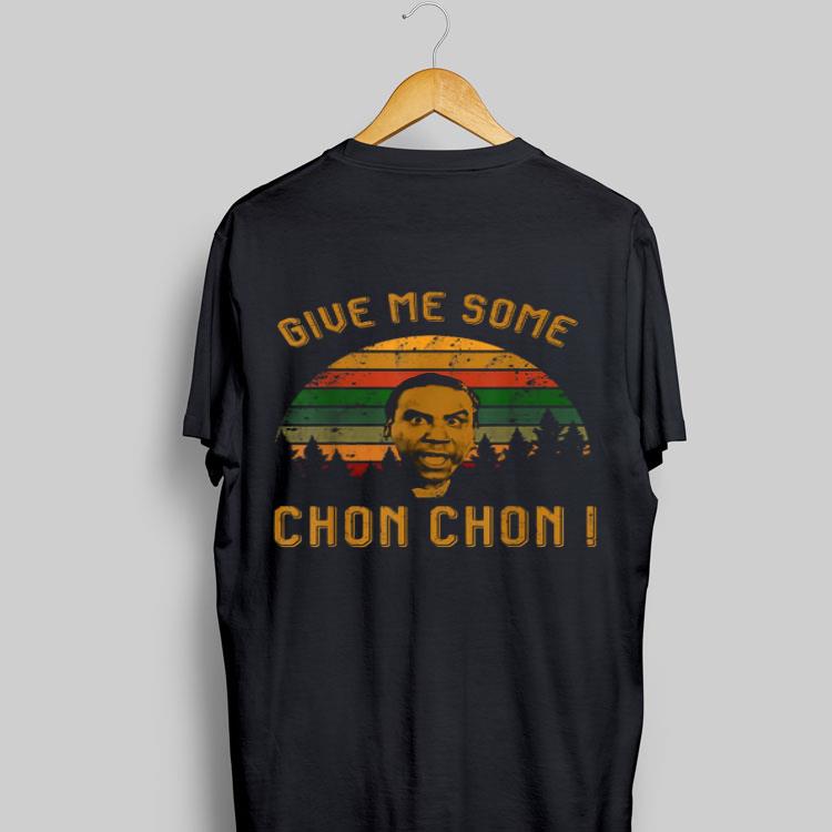 Give Me Some Chon Chon Vintage shirt 8