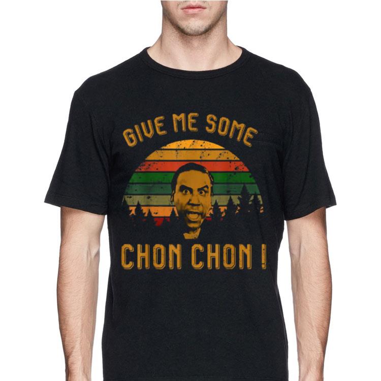 Give Me Some Chon Chon Vintage shirt 12 Give Me Some Chon Chon Vintage shirt