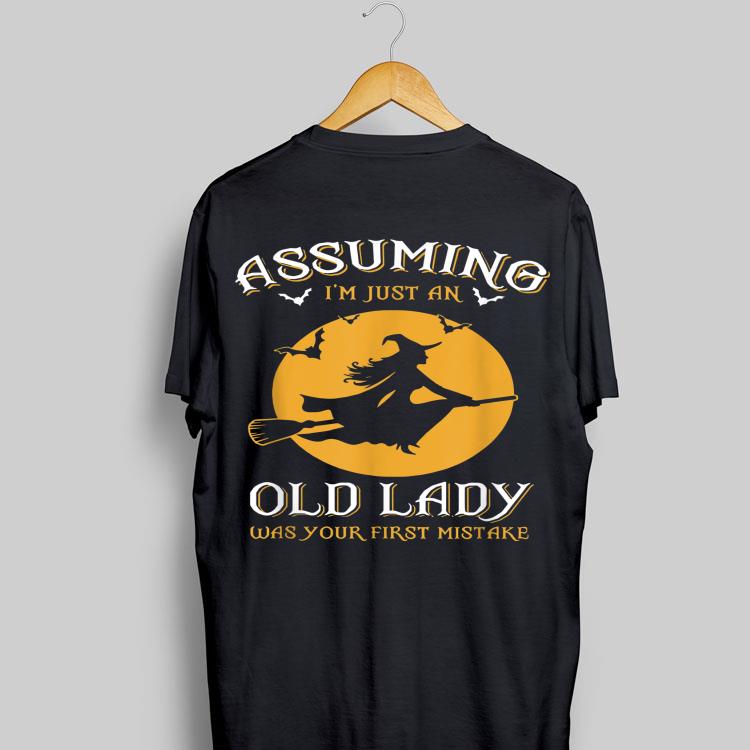 Halloween Witch Assuming Im just an Old Lady Was Your First Mistake shirt 9