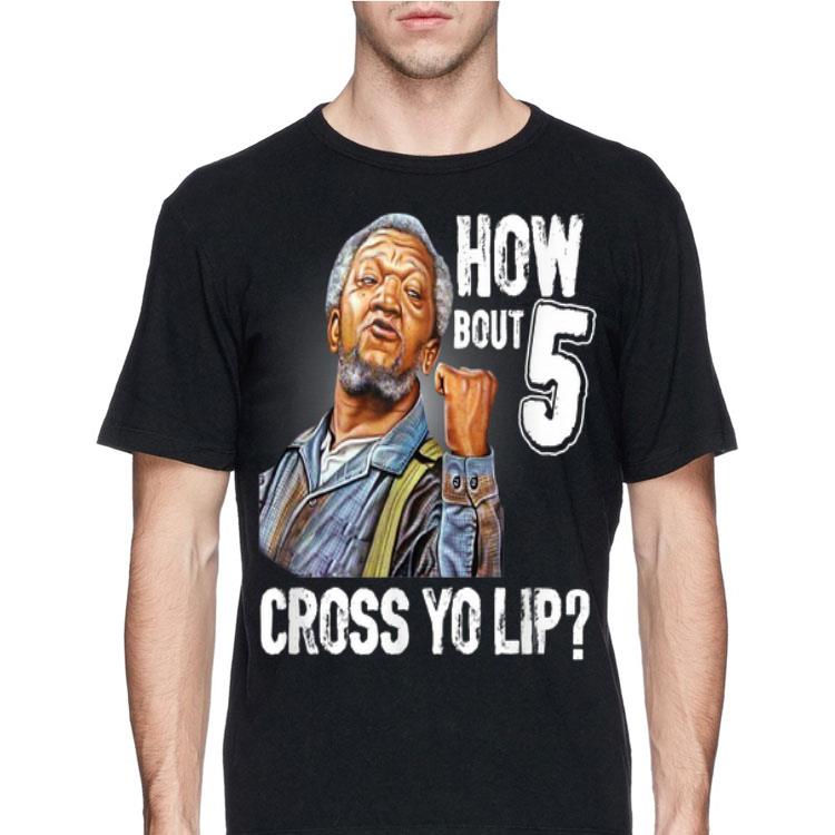 How Bout 5 Cross Yo Lip shirt 12 How Bout 5 Cross Yo Lip shirt