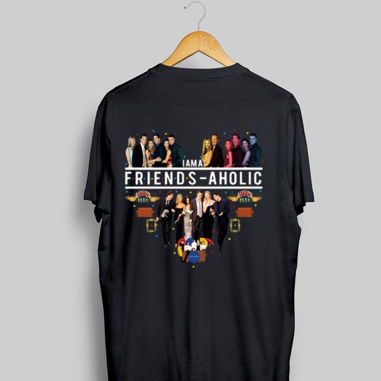 I Am A Friends Aholic shirt 9