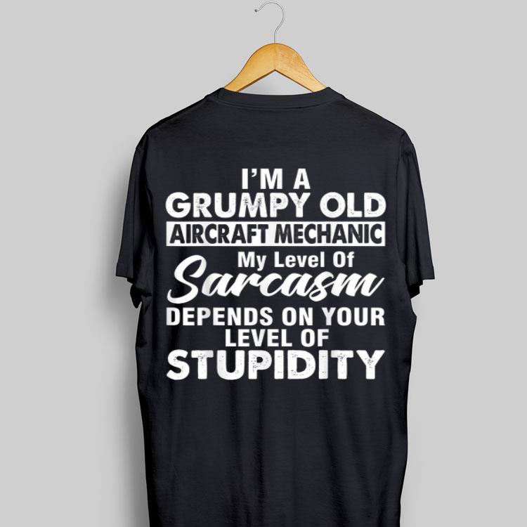 I Am A Grumpy Old Aircraft Mechanic My Level Of Sarcasm Depends On Your Level shirt 9