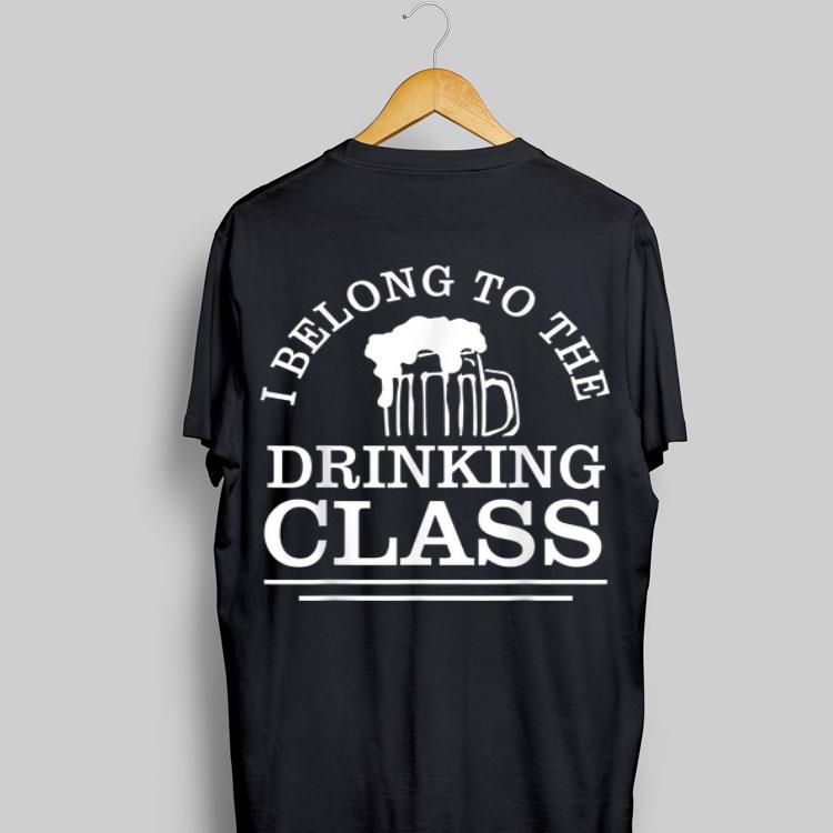 I Belong To The Drinking Class Beer shirt 9