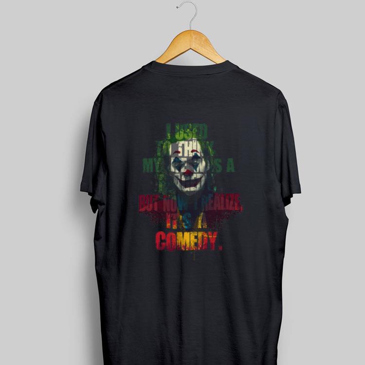 I Used To Think That My Life Was A Tragedy But Now I Realize It's A Comedy Joker shirt 9