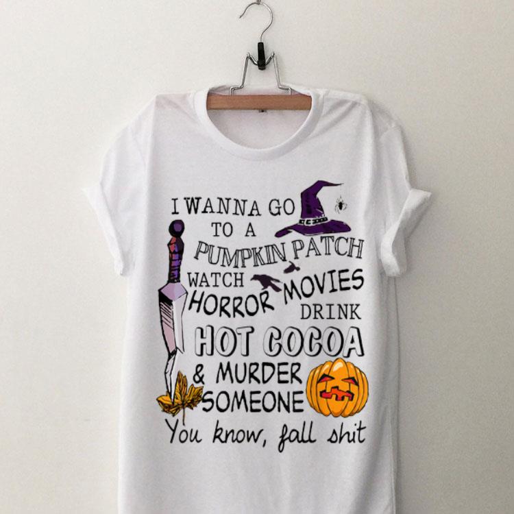 I Wanna Go To Pumpkin Patch Watch Horror Movies Drink Hot Cacoa Halloween shirt 8