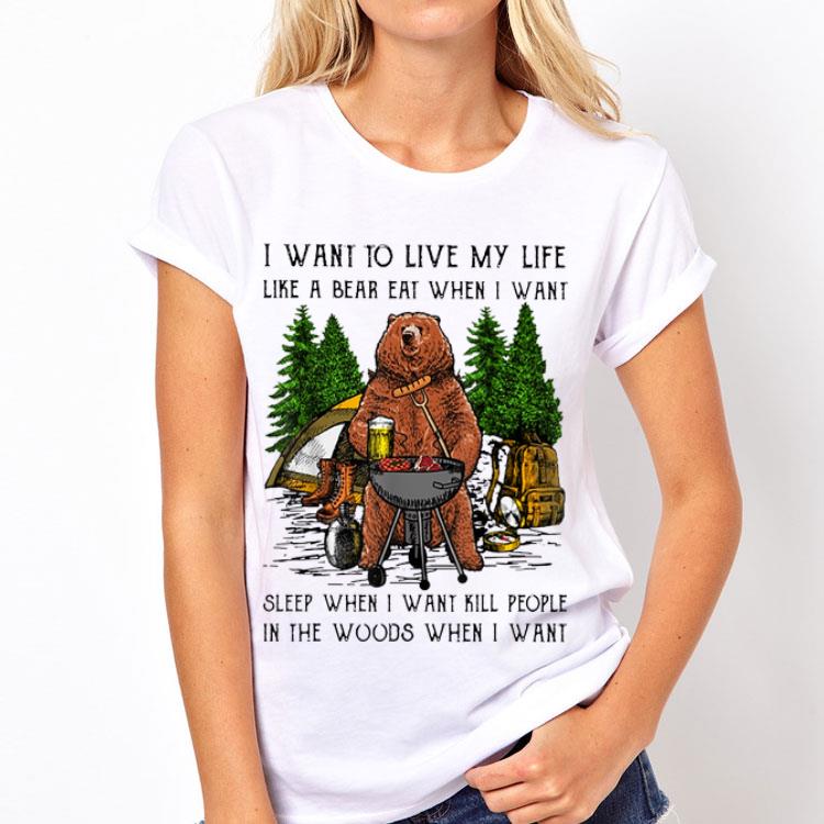 I Want To Live My Life Like A Bear Eat When I Want Sleep When I Want Kill People shirt 12 I Want To Live My Life Like A Bear Eat When I Want Sleep When I Want Kill People shirt