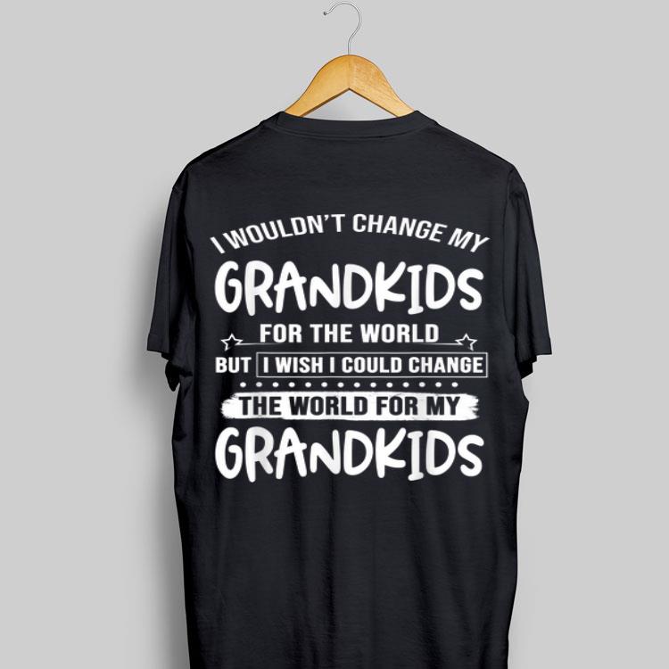 I Wouldn't Change My Grandkids For The World But I Wish I Could Change shirt 8