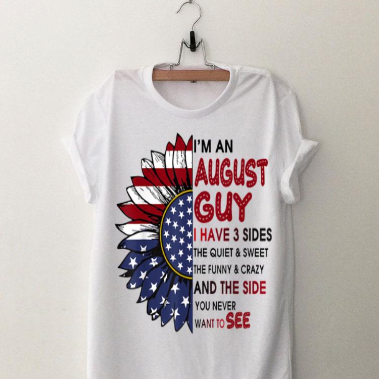 I'm A August Guy I Have 3 Sides The Quiet And Sweet Sunflower American Flag shirt 8