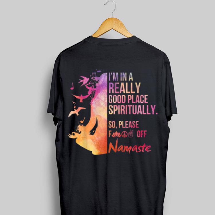 I'm In A Really Good Place Spiritually shirt 9