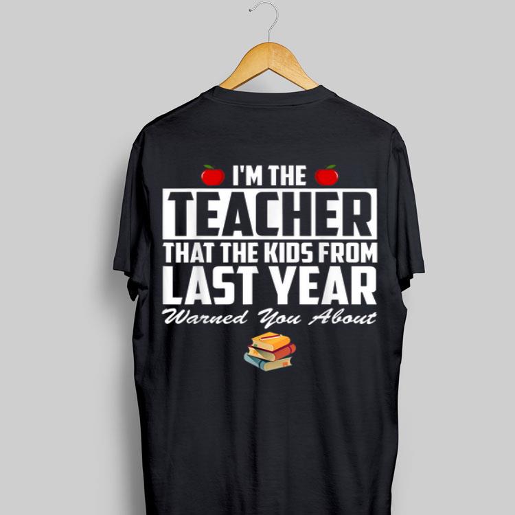 I'm the Teacher That The Kids From Last Year Warned You About shirt 8