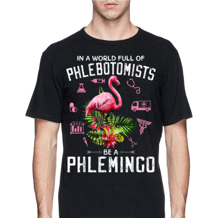 In A World Full Of Phlebotomists Be A Phlemingo shirt 12 In A World Full Of Phlebotomists Be A Phlemingo shirt