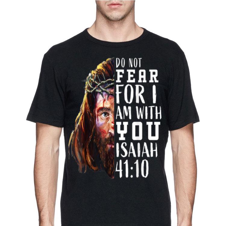 Jesus Religious Do Not Fear For I Am With You Isaiah 41 10 shirt 12 Jesus Religious Do Not Fear For I Am With You Isaiah 41 10 shirt