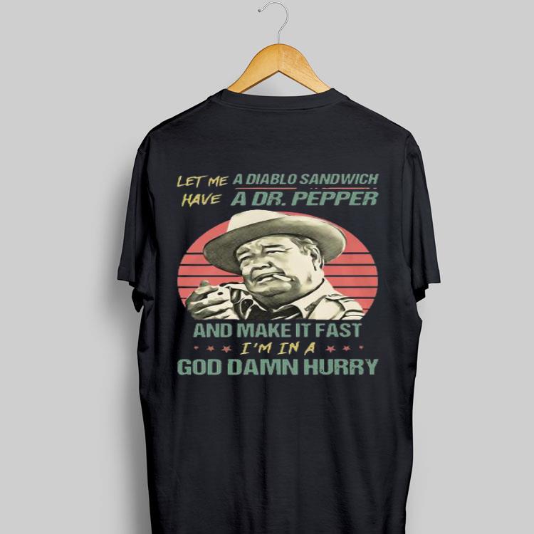 Let me a Diablo Sandwich have a Dr Pepper and make it fast shirt 8