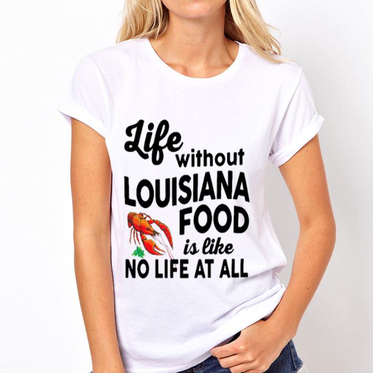 Life Without Louisiana Food Is Like No Life At All shirt 12 Life Without Louisiana Food Is Like No Life At All shirt