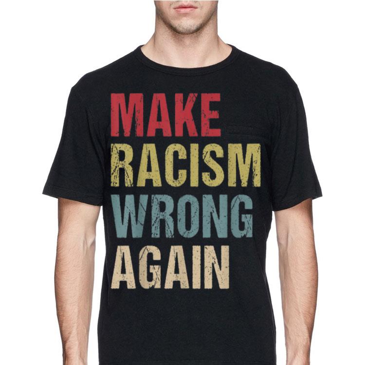 Make Racism Wrong Again Vintage shirt 12 Make Racism Wrong Again Vintage shirt