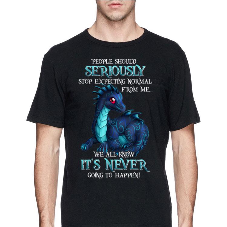 Miaprintspro Dragon People Should Seriously Stop Expecting Normal From Me We All Know It's Never shirt 12 Miaprintspro Dragon People Should Seriously Stop Expecting Normal From Me We All Know It's Never shirt