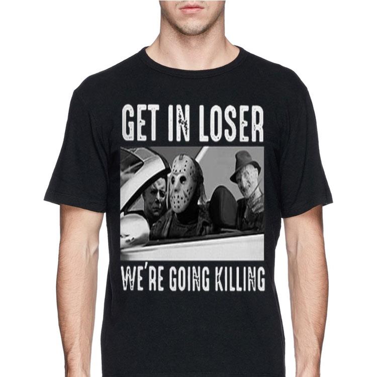 Michael Myers Freddy Krueger Jason Voorhees get in loser we’re going killing shirt 12 Michael Myers Freddy Krueger Jason Voorhees get in loser we’re going killing shirt