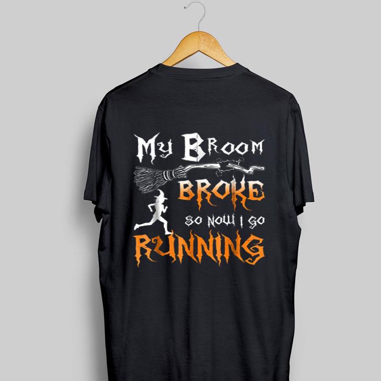 My Broom Broke So Now I Go Running shirt 9