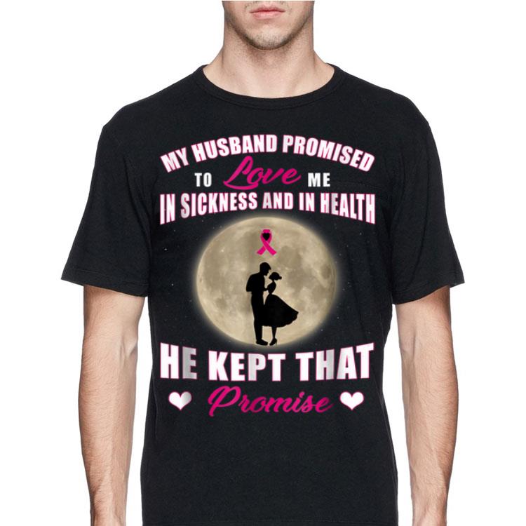 My Husband Promised to Love Me in Sickness and in Health He Kept That Promise shirt 12 My Husband Promised to Love Me in Sickness and in Health He Kept That Promise shirt