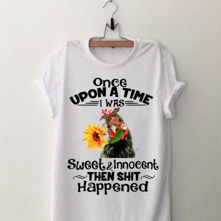 Once Upon A Time I Was Sweet And Innocent chicken Sunflower shirt 8