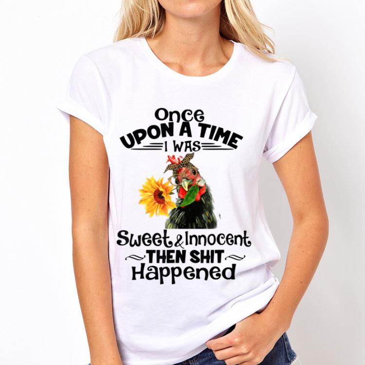Once Upon A Time I Was Sweet And Innocent chicken Sunflower shirt 12 Once Upon A Time I Was Sweet And Innocent chicken Sunflower shirt