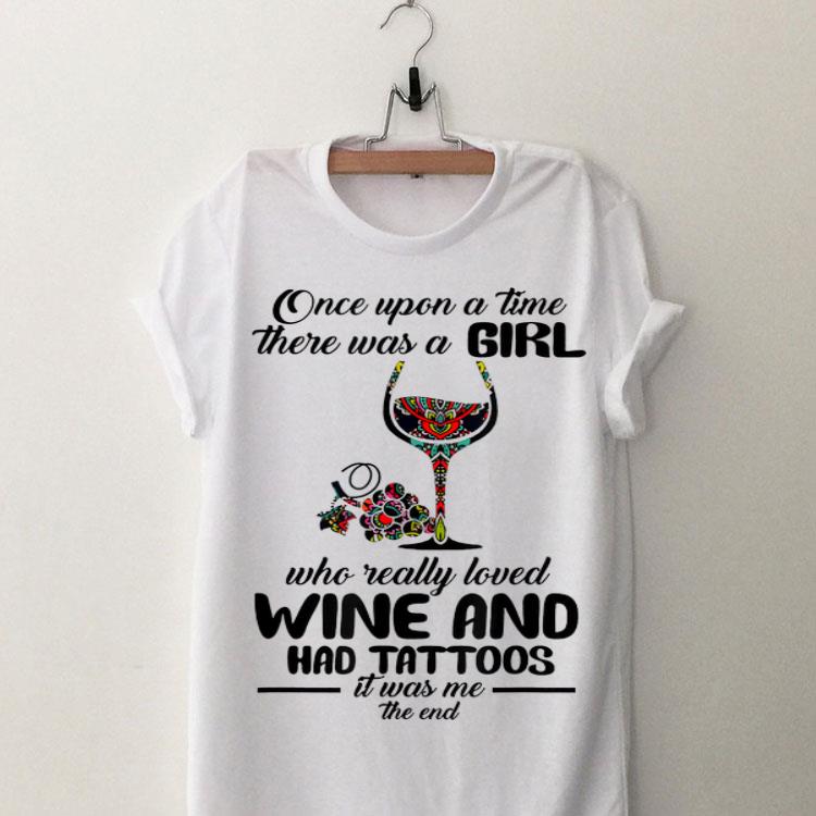 Once Upon A Time There Was A Girl Who Really Loved Wine And Had Tattoos It's Was Me The End shirt 8