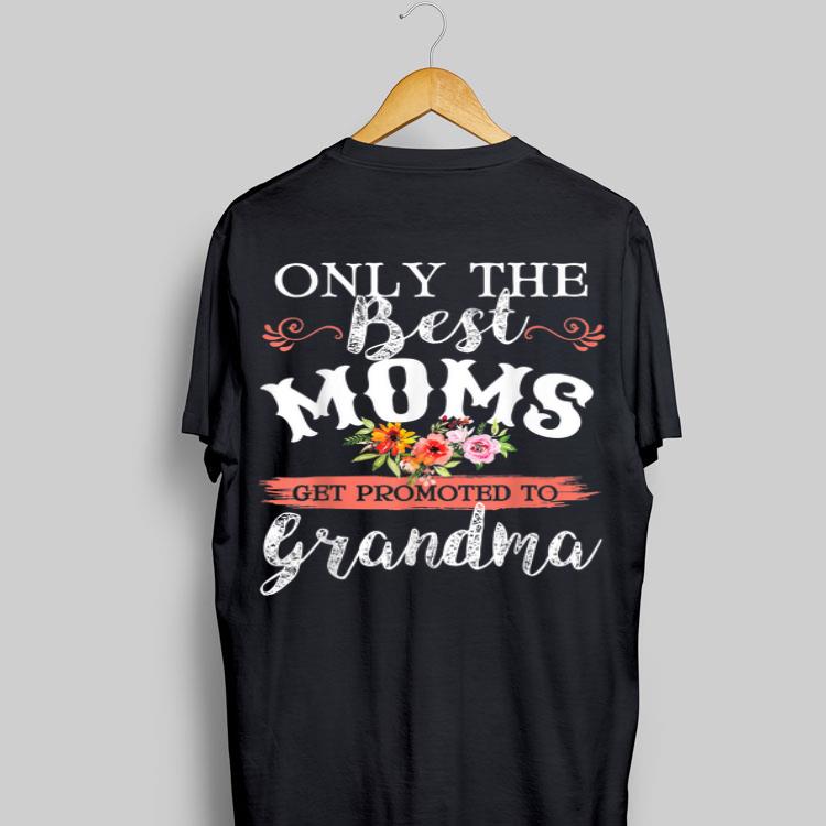 Only The Best Moms Get Promoted To Grandma Flower shirt 9