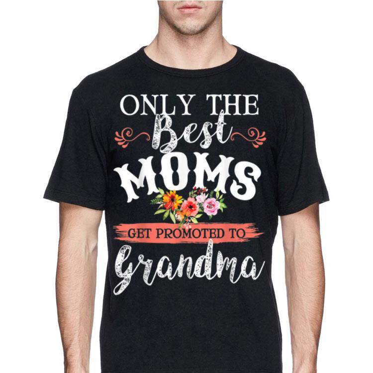 Only The Best Moms Get Promoted To Grandma Flower shirt 12 Only The Best Moms Get Promoted To Grandma Flower shirt