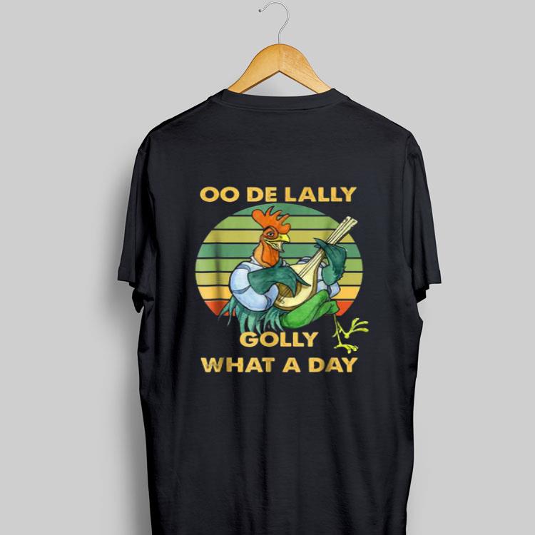 Oo de lally Golly What A Day Chicken Vintage shirt 8