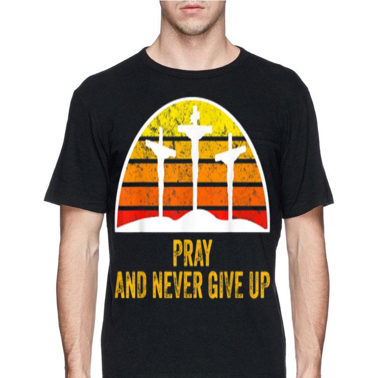 Pray and Never Give Up Faith Christian Vintage shirt 12 Pray and Never Give Up Faith Christian Vintage shirt