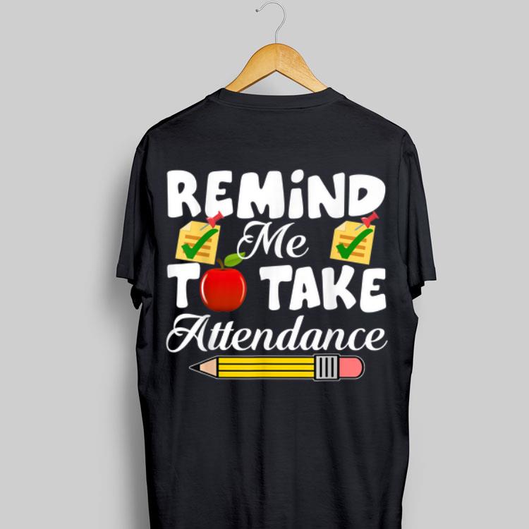 Remind me to take Attendance back To Shool shirt 8