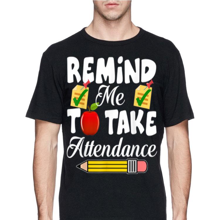 Remind me to take Attendance back To Shool shirt 12 Remind me to take Attendance back To Shool shirt