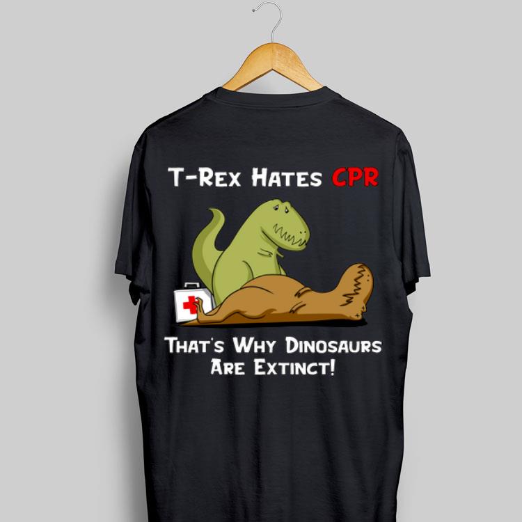 T-rex Hates Cpr That's Why Dinosaurs Are Extinct shirt 9