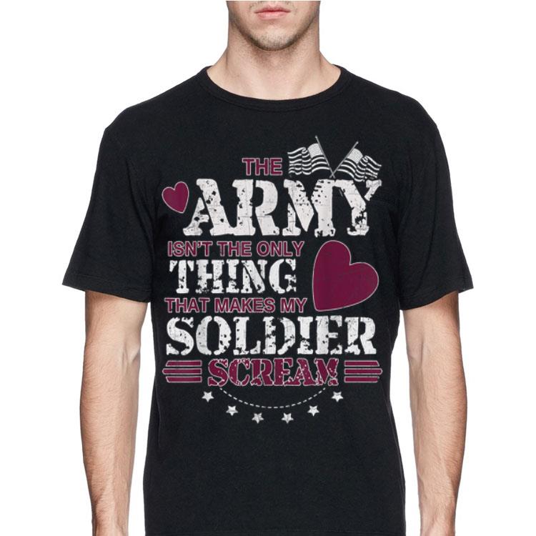 The Army Isn't The Only Thing That Makes My Soldier Scream American Flag shirt 12 The Army Isn't The Only Thing That Makes My Soldier Scream American Flag shirt
