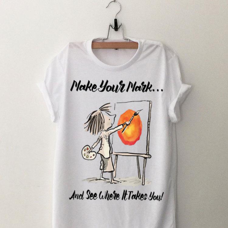 The Dot Make Your Mark And See Where It Take You shirt 8