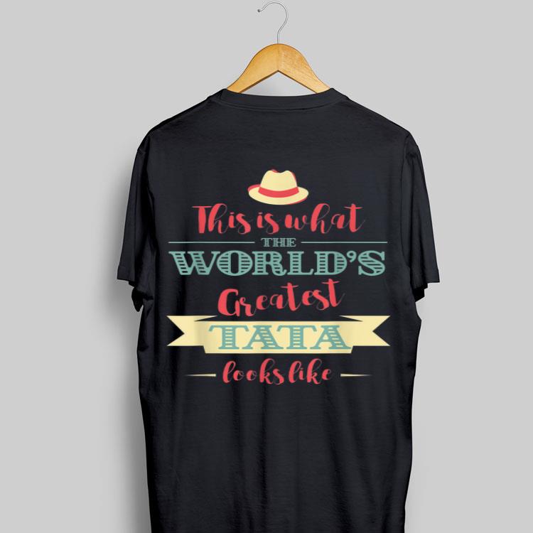 This Is What The World's Greatest Tata Looks Like shirt 9