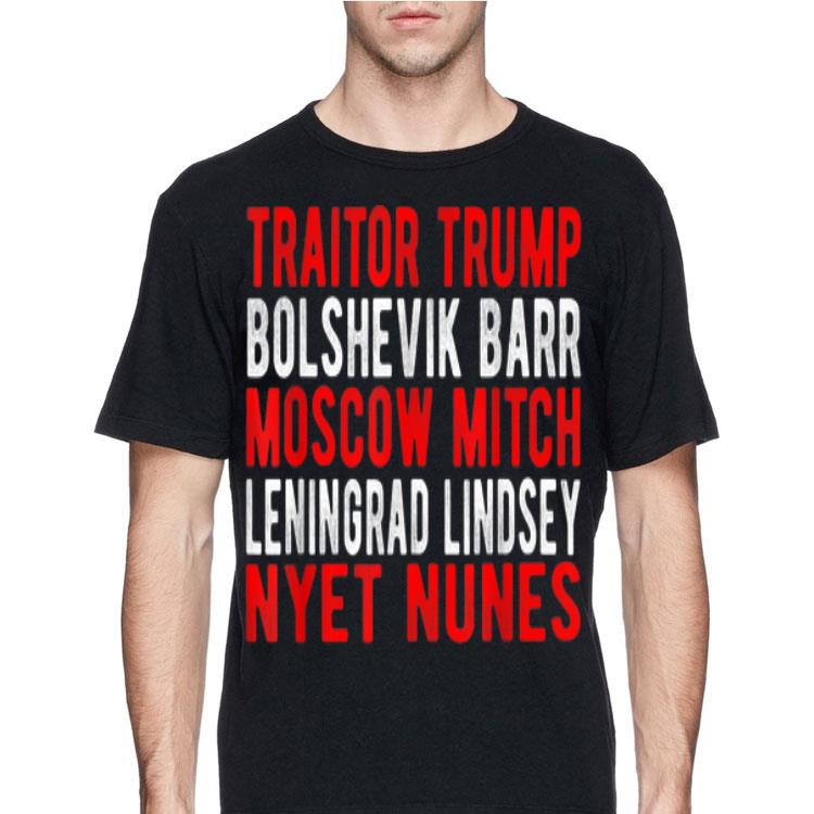 Traitor Trump Bolshevik Barr Moscow Mitch Leningrad Lindsey Nyet Nunes shirt 12 Traitor Trump Bolshevik Barr Moscow Mitch Leningrad Lindsey Nyet Nunes shirt