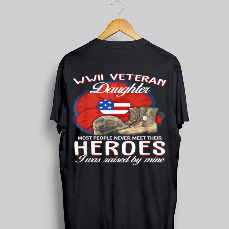 WWII Veteran Daughter Most People Never Meet Their Heroes shirt 8