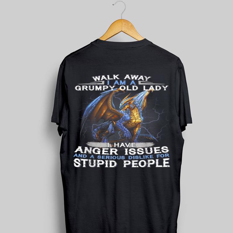 Walk Away I Am A Grumpy Old Lady I Have Anger Issues And A Serious Dislike For Stupid People Dragon shirt 9